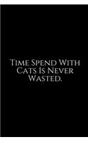 Time Spend With Cat: Cute cats Lined pages, Extra large (6 x 9) inches, 100 pages, White paper (Cute cats notebook). Pretty Crazy Cats & Kittens Blank Wide Ruled Noteboo