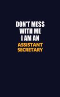 Don't Mess With Me Because I Am An Assistant Secretary: Career journal, notebook and writing journal for encouraging men, women and kids. A framework for building your career.
