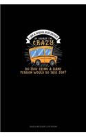 I Am A School Bus Driver Of Course I'm Crazy Do You Think A Sane Person Would Do This Job?: Gas & Mileage Log Book(1178 Gas & Mileage Log Book)