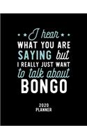 I Hear What You Are Saying I Really Just Want To Talk About Bongo 2020 Planner