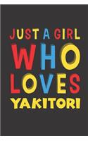 Just A Girl Who Loves Yakitori: Yakitori Lovers Girl Women Funny Gifts Lined Journal Notebook 6x9 120 Pages