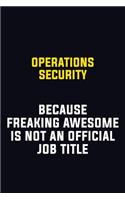 Operations Security Because Freaking Awesome Is Not An Official Job Title: Motivational Career Pride Quote 6x9 Blank Lined Job Inspirational Notebook Journal