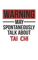 Warning May Spontaneously Talk About TAI CHI Notebook TAI CHI Lovers OBSESSION Notebook A beautiful