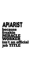 Apiarist Because Freaking Miracle Worker Isn't An Official Job Title