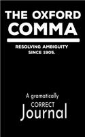 The Oxford Comma Resolving Ambiguity Since 1905 A Grammatically Correct Journal: Funny gag gift journal, perfect for an English teacher, or anyone who loves to write or read and follow grammar rules!