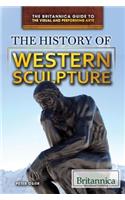 The History of Western Sculpture: (Britannica Guide to the Visual and Performing Arts)