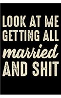 Look At Me Getting All Married And Shit: Funny Marriage Gifts Blank Lined Journal