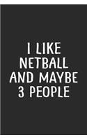 I Like Netball and Maybe 3 People