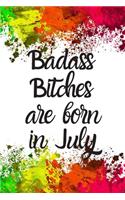 Badass Bitches Are Born In July: Cute July Birthday Card Quote Journal / Funny Blank Lined Journal Gift For Women, Card Alternative for Friend or Coworker Notebook / Diary / Greetin