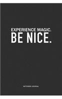 Experience Magic. Be Nice: A 6x9 Inch Journal Notebook Diary With A Bold Text Font Slogan On A Matte Cover and 120 Blank Lined Pages