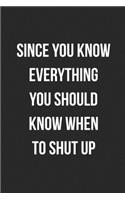 Since You Know Everything You Should Know When To Shut Up: Blank Lined Journal For Coworker Notebook Gag Gift