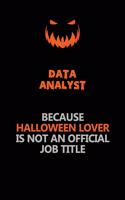 Data Analyst Because Halloween Lover Is Not An Official Job Title: Halloween Scary Pumpkin Jack O'Lantern 120 Pages 6x9 Blank Lined Paper Notebook Journal