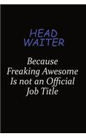 Head Waiter Because Freaking Awesome Is Not An Official Job Title: Career journal, notebook and writing journal for encouraging men, women and kids. A framework for building your career.