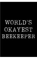 Worlds Okayest Beekeeper: Blank Lined Journal For Taking Notes, Journaling, Funny Gift, Gag Gift For Coworker or Family Member