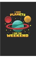 I have planets for the weekend