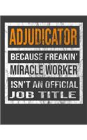 Adjudicator Because Freakin' Miracle Worker Is Not An Official Job Title: 2020 Calendar Day to Day Planner Dated Journal Notebook Diary 8" x 10" 110 Pages Clean Detailed Book