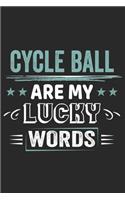 Cycle Ball Is My Lucky Word: Funny Cool Cycle Ball Journal - Notebook - Workbook - Diary - Planner-6x9 - 120 College Ruled Lined Paper Pages - Cute Gift For Cycle Ball Player, C