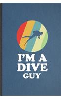 I'm a Dive Guy: Funny Blank Lined Notebook/ Journal For Scuba Diving, Diver Teacher Class, Inspirational Saying Unique Special Birthday Gift Idea Modern 6x9 110 Pag