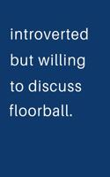 Introverted But Willing To Discuss Floorball: Blank Notebook 8.5x11 100 pages Scrapbook Sketch NoteBook