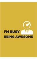 I'm Busy Being Awesome: Blank Notebook/Journal For Personal Use And Also Your Friend And Family