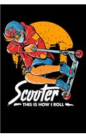 Scooter This Is How I Roll: This Is How I Roll Cute & Funny Scooter Lover Pun Blank Composition Notebook for Journaling & Writing (120 Lined Pages, 6" x 9")