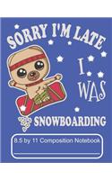 Sorry I'm Late I Was Snowboarding 8.5 by 11 Composition Notebook