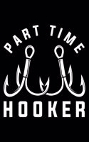 Part Time Hooker: Lined A5 Notebook for Fishers