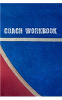 Coach Workbook: Basketball Training Log Book - Keep a Record of Every Detail of Your Basket Team Games - Court Templates for Match Preparation and Anual Calendar In