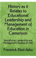 History as It Relates to Educational Leadership and Management of Education in Cameroon: Educational Leadership and Management Studies (Elms)