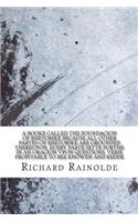 A booke called the Foundacion of Rhetorike because all other partes of Rhetorike are grounded thereupon, euery parte sette forthe in an Oracion vpon questions, verie profitable to bee knowen and redde