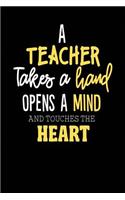 A Teacher Takes A Hand Opens A Mind And Touches The Heart: College Lined Teacher Journal Notebook (6" x 9", 110 pages)