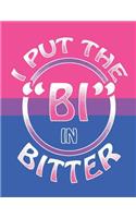 I Put The Bi In Bitter: Notebook Journal Blank Lined