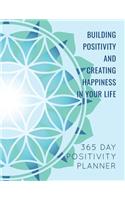 Building Positivity and Creating Happiness in Your Life: 365 Day Positivity Planner