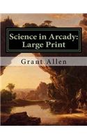 Science in Arcady: Large Print