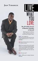 Live What You Love: The 20 Golden Secrets of Business Attitudes to Succeed