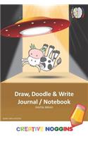 Draw, Doodle and Write Notebook Journal: Creative Noggins Drawing & Writing Notebook for Kids and Teens to Exercise Their Noggin, Unleash the Imagination, Record Daily Events, Burnt Org UFO