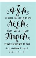 Ask and It Will Be Given to You - Seek and You Will Find - Knock and It Will Be Opened to You - Matt 7