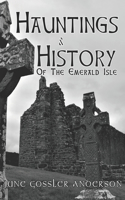 Hauntings and History of the Emerald Isle