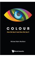 Colour: How We See It And How We Use It: How We See It and How We Use It(English)