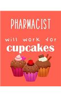 Pharmacist - Will Work for Cupcakes: Calendar 2019, Monthly & Weekly Planner Jan. - Dec. 2019