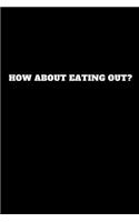 How about Eating Out?: Unruled Notebook, Journal, Handbook