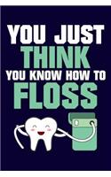 You Just Think You Know How to Floss