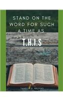 Stand On The Word For Such A Time As T.H.I.S.
