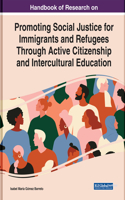 Handbook of Research on Promoting Social Justice for Immigrants and Refugees Through Active Citizenship and Intercultural Education