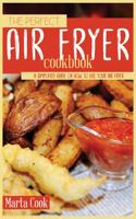 The Perfect Air Fryer Cookbook