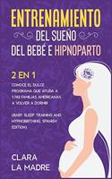 Entrenamiento del sueño del bebé e hipnoparto [2 EN 1]: Conoce el dulce programa que ayuda a 1.749 familias americanas a volver a dormir [Baby Sleep Training and Hypnobirthing, Spanish Edition]