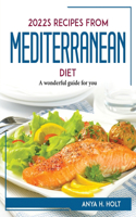 2022s Recipes from Mediterranean Diet: A wonderful guide for you