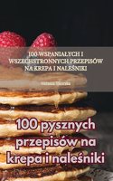 100 pysznych przepisów na krepa i naleśniki