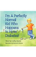 I'm A Perfectly Normal Kid Who Happens to Have Diabetes!