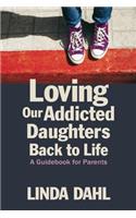 Loving Our Addicted Daughters Back to Life